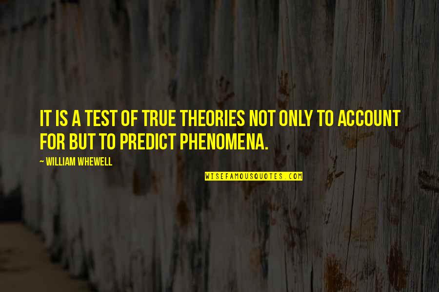 William Whewell Quotes By William Whewell: It is a test of true theories not