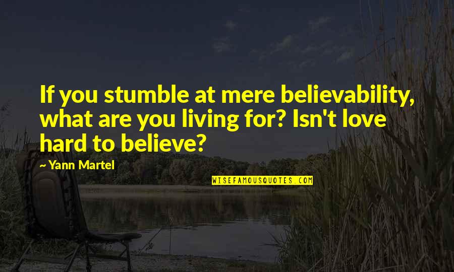 William Whiston Quotes By Yann Martel: If you stumble at mere believability, what are