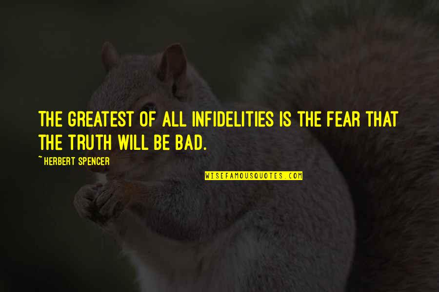 William Whyte Quotes By Herbert Spencer: The greatest of all infidelities is the fear William Whyte Quotes By Herbert Spencer: The greatest of all infidelities is the fear