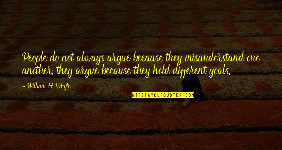 William Whyte Quotes By William H. Whyte: People do not always argue because they misunderstand William Whyte Quotes By William H. Whyte: People do not always argue because they misunderstand