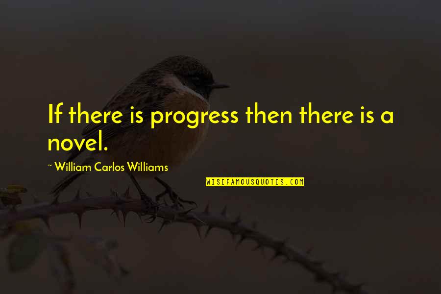 William Williams Quotes By William Carlos Williams: If there is progress then there is a William Williams Quotes By William Carlos Williams: If there is progress then there is a