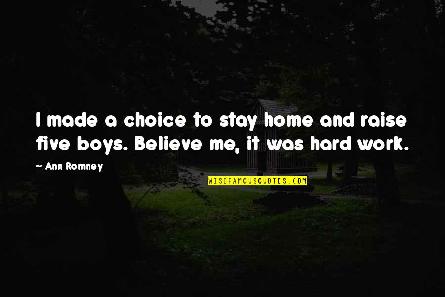 William Willimon Quotes By Ann Romney: I made a choice to stay home and