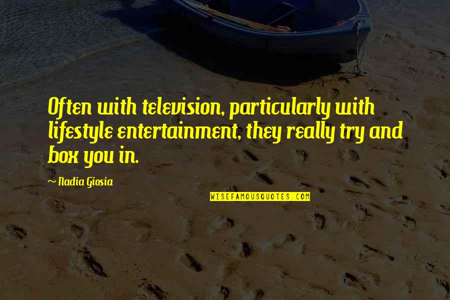 William Withering Quotes By Nadia Giosia: Often with television, particularly with lifestyle entertainment, they