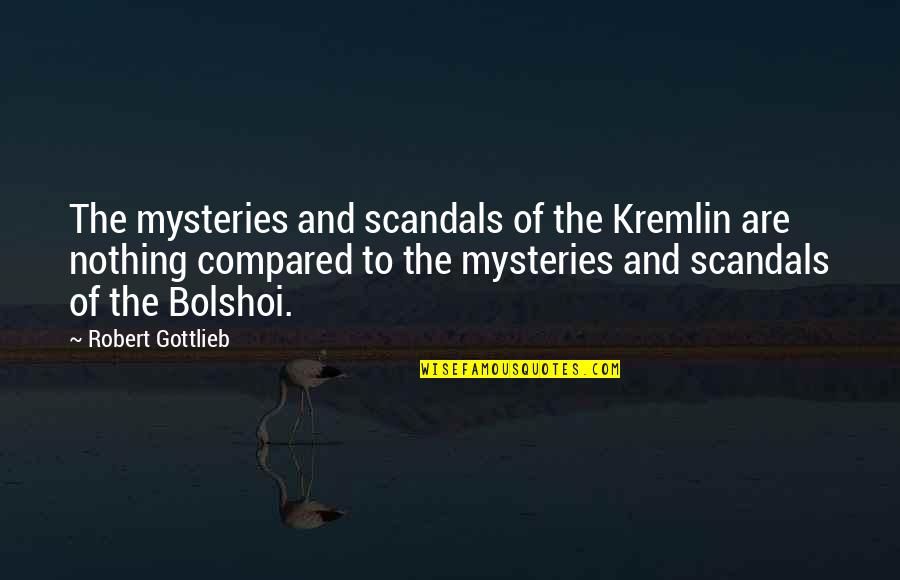 William Withering Quotes By Robert Gottlieb: The mysteries and scandals of the Kremlin are