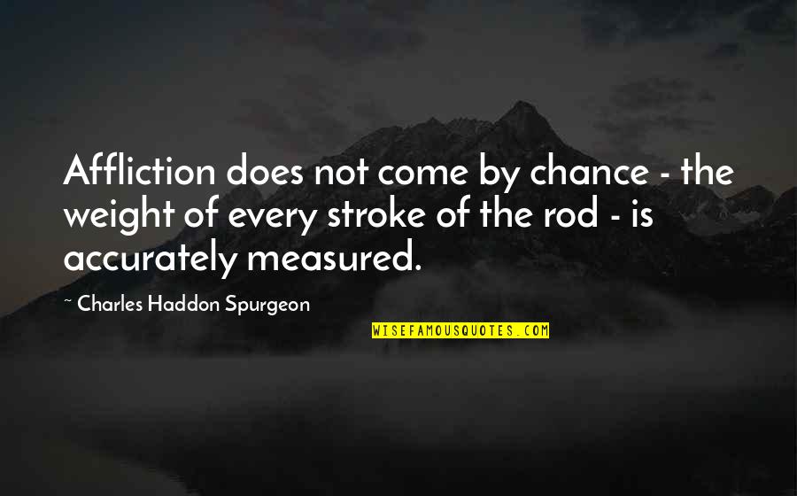 William Wooldridge Quotes By Charles Haddon Spurgeon: Affliction does not come by chance - the