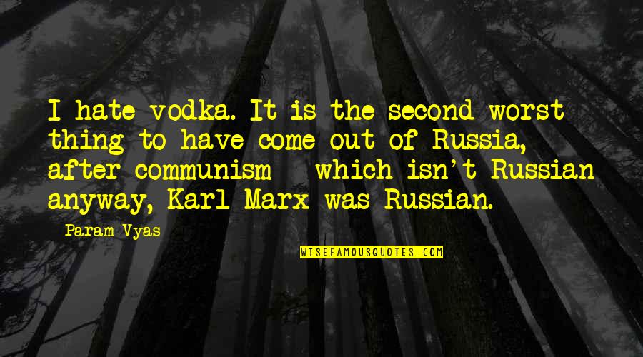 William Wooldridge Quotes By Param Vyas: I hate vodka. It is the second worst