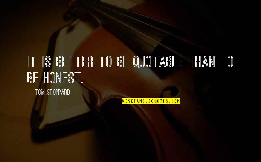 William Wooldridge Quotes By Tom Stoppard: It is better to be quotable than to