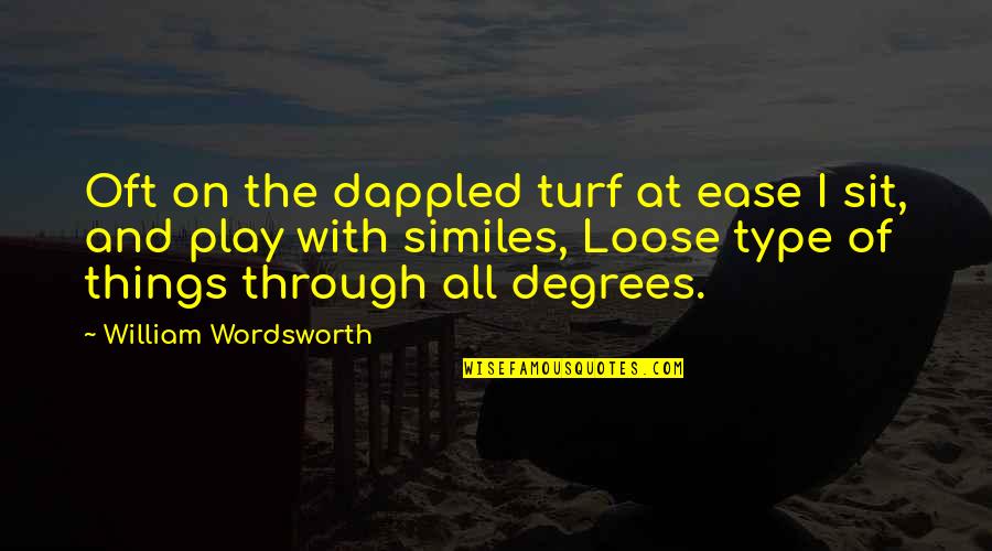 William Wordsworth Quotes By William Wordsworth: Oft on the dappled turf at ease I