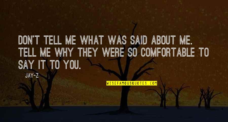 William Zeckendorf Quotes By Jay-Z: Don't tell me what was said about me. William Zeckendorf Quotes By Jay-Z: Don't tell me what was said about me.