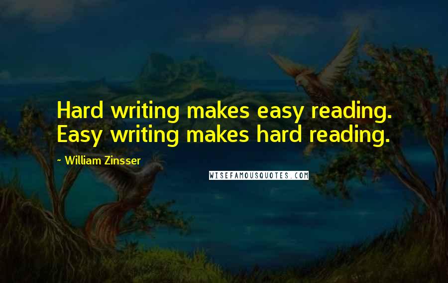 William Zinsser quotes: Hard writing makes easy reading. Easy writing makes hard reading.