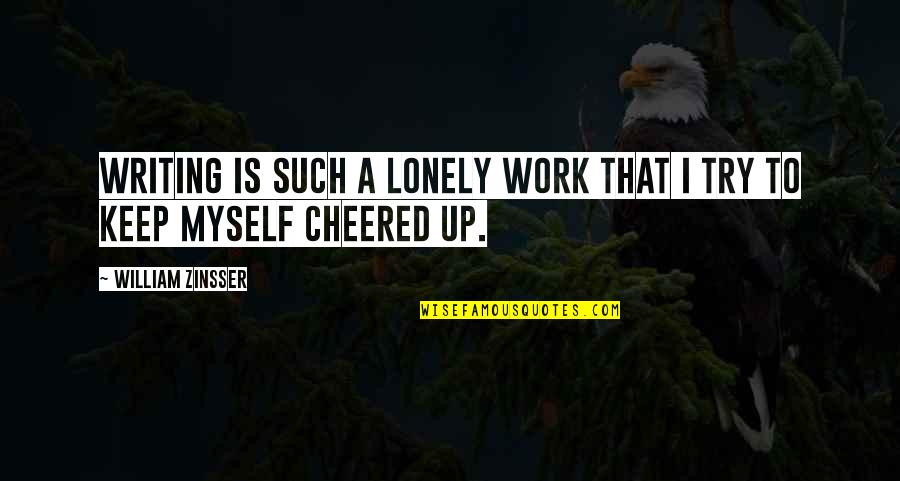 William Zinsser Quotes By William Zinsser: Writing is such a lonely work that I William Zinsser Quotes By William Zinsser: Writing is such a lonely work that I