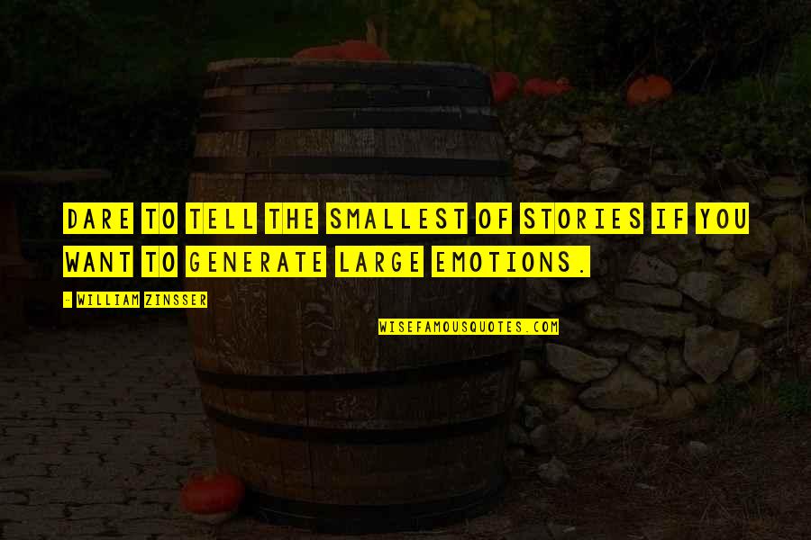 William Zinsser Quotes By William Zinsser: Dare to tell the smallest of stories if