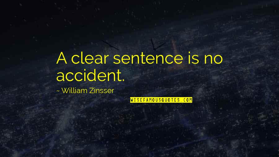 William Zinsser Quotes By William Zinsser: A clear sentence is no accident.