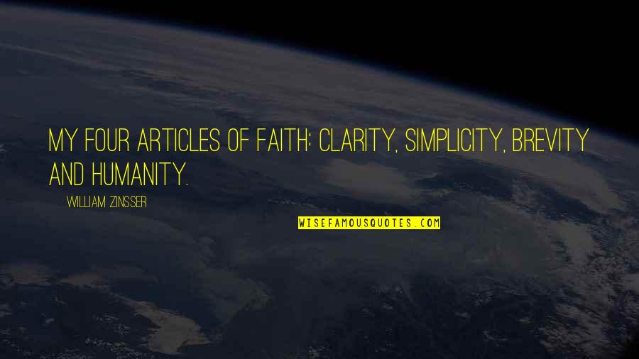 William Zinsser Quotes By William Zinsser: My four articles of faith: clarity, simplicity, brevity William Zinsser Quotes By William Zinsser: My four articles of faith: clarity, simplicity, brevity