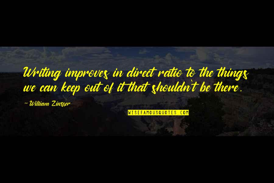 William Zinsser Quotes By William Zinsser: Writing improves in direct ratio to the things William Zinsser Quotes By William Zinsser: Writing improves in direct ratio to the things