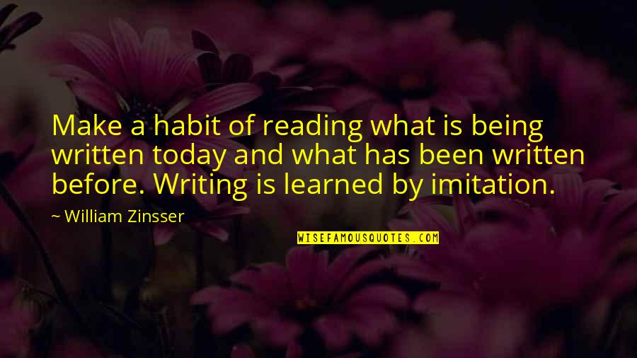William Zinsser Quotes By William Zinsser: Make a habit of reading what is being