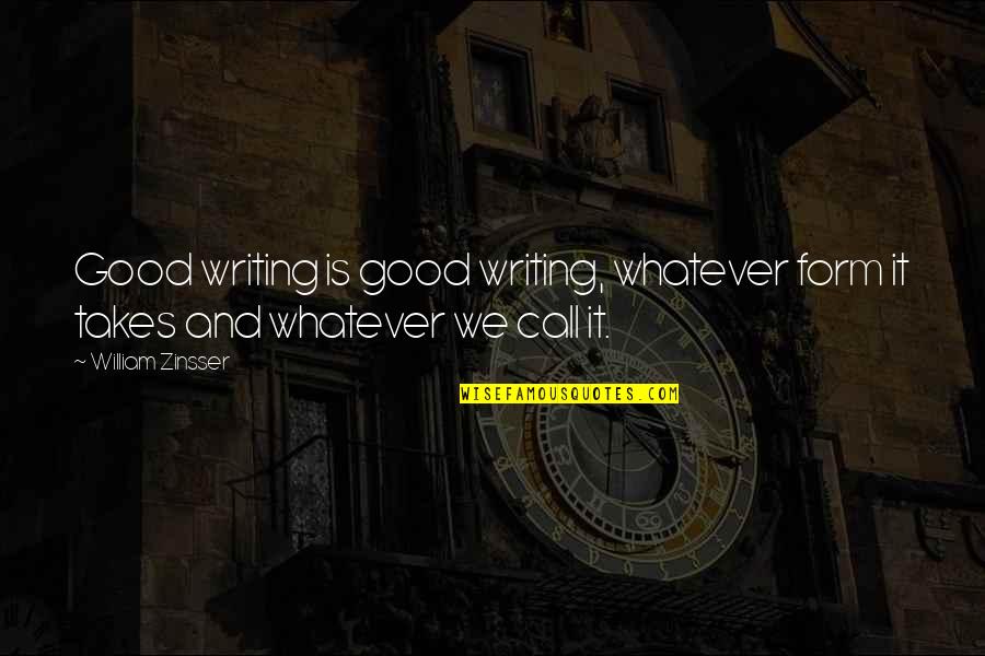 William Zinsser Writing Quotes By William Zinsser: Good writing is good writing, whatever form it