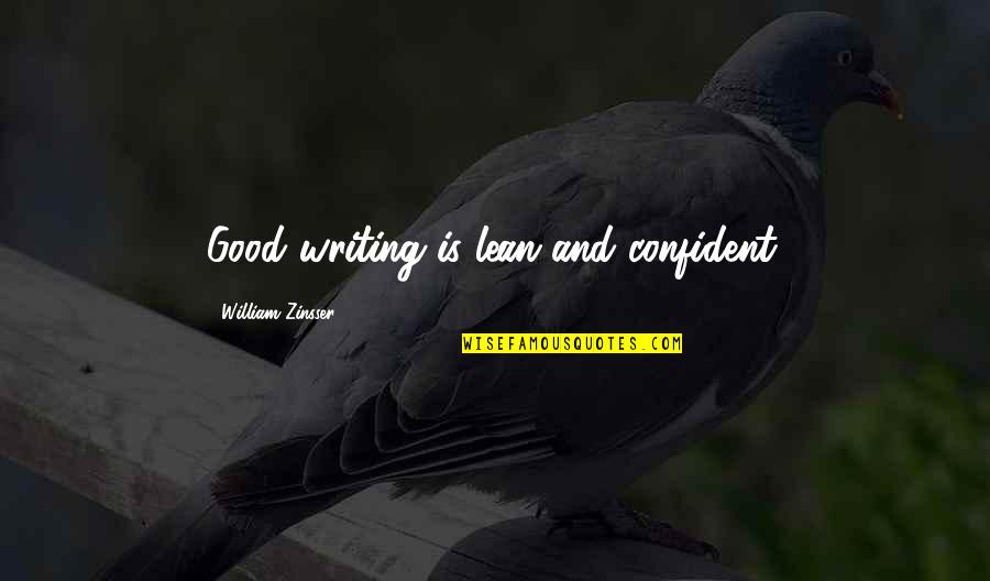 William Zinsser Writing Quotes By William Zinsser: Good writing is lean and confident.