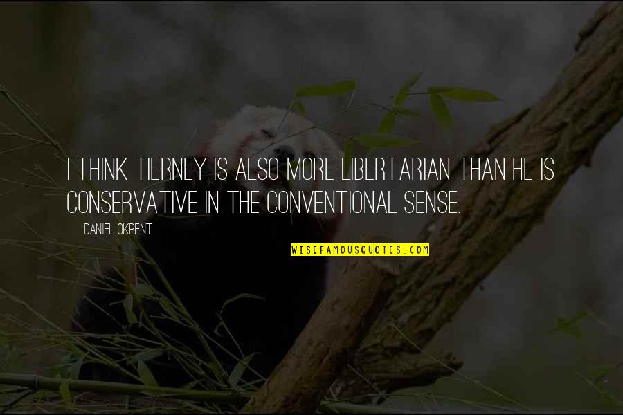 Williams Shakespeare Quotes By Daniel Okrent: I think Tierney is also more libertarian than Williams Shakespeare Quotes By Daniel Okrent: I think Tierney is also more libertarian than