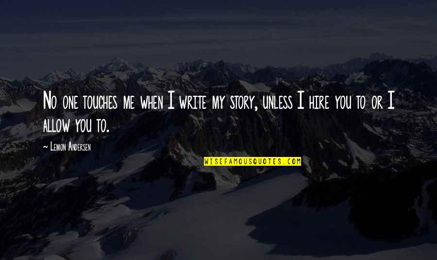 Williams Shakespeare Quotes By Lemon Andersen: No one touches me when I write my
