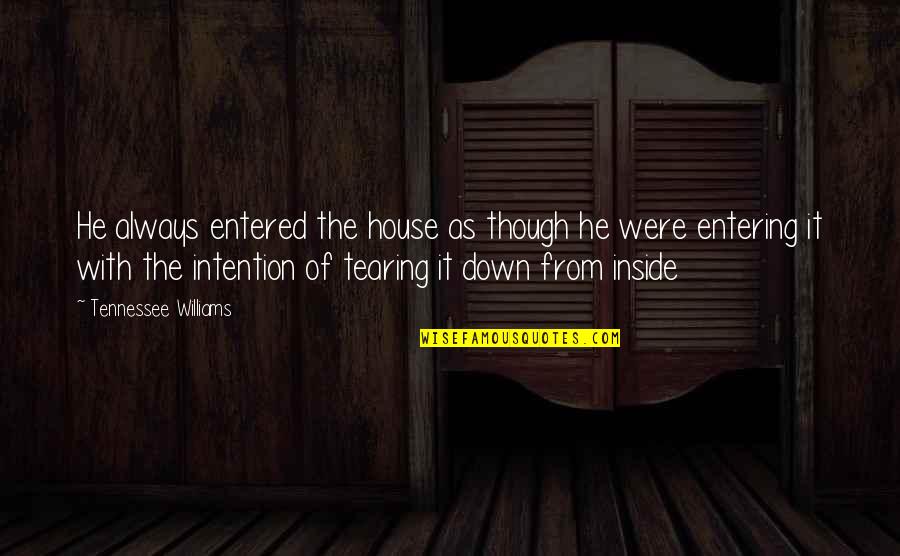 Williams Tennessee Quotes By Tennessee Williams: He always entered the house as though he
