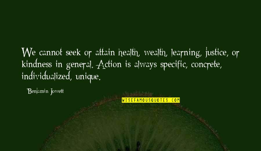 Williamsen Godwin Quotes By Benjamin Jowett: We cannot seek or attain health, wealth, learning,