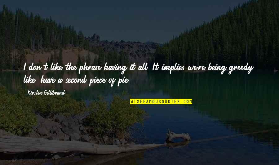 Williamsons Solicitors Quotes By Kirsten Gillibrand: I don't like the phrase having it all. Williamsons Solicitors Quotes By Kirsten Gillibrand: I don't like the phrase having it all.