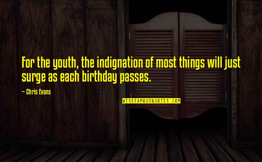 Williamsova Quotes By Chris Evans: For the youth, the indignation of most things Williamsova Quotes By Chris Evans: For the youth, the indignation of most things