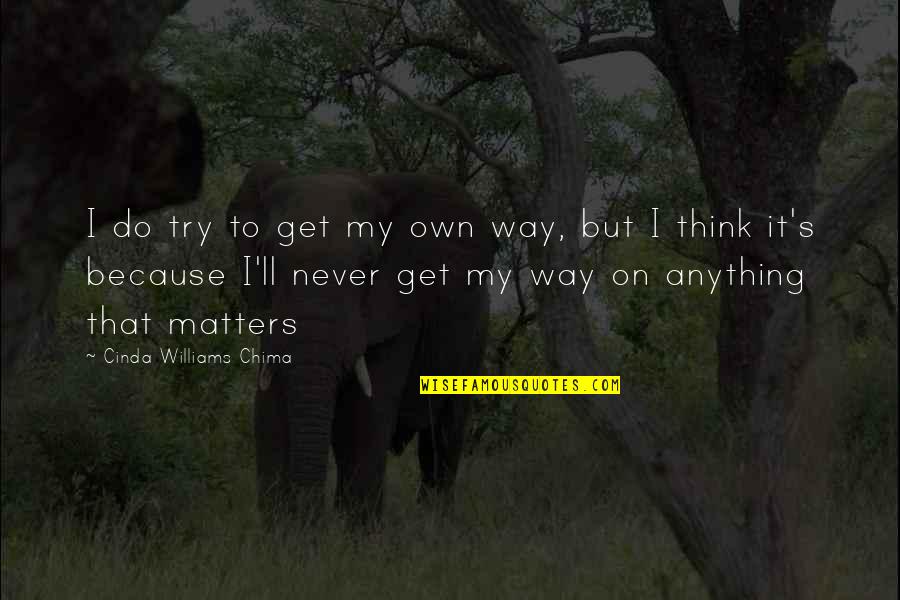 Williams's Quotes By Cinda Williams Chima: I do try to get my own way,
