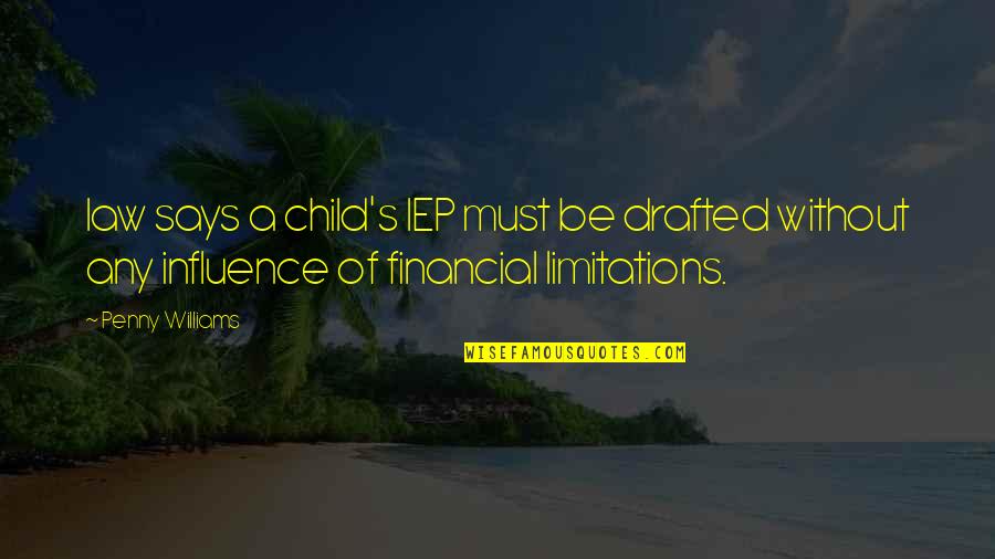 Williams's Quotes By Penny Williams: law says a child's IEP must be drafted Williams's Quotes By Penny Williams: law says a child's IEP must be drafted