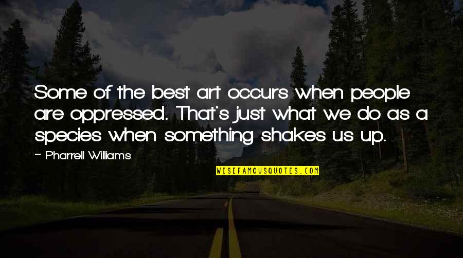 Williams's Quotes By Pharrell Williams: Some of the best art occurs when people