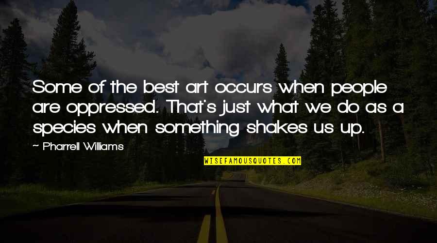 Williams's Quotes By Pharrell Williams: Some of the best art occurs when people Williams's Quotes By Pharrell Williams: Some of the best art occurs when people