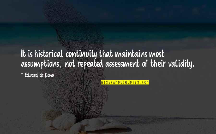 Williamstown Quotes By Edward De Bono: It is historical continuity that maintains most assumptions,