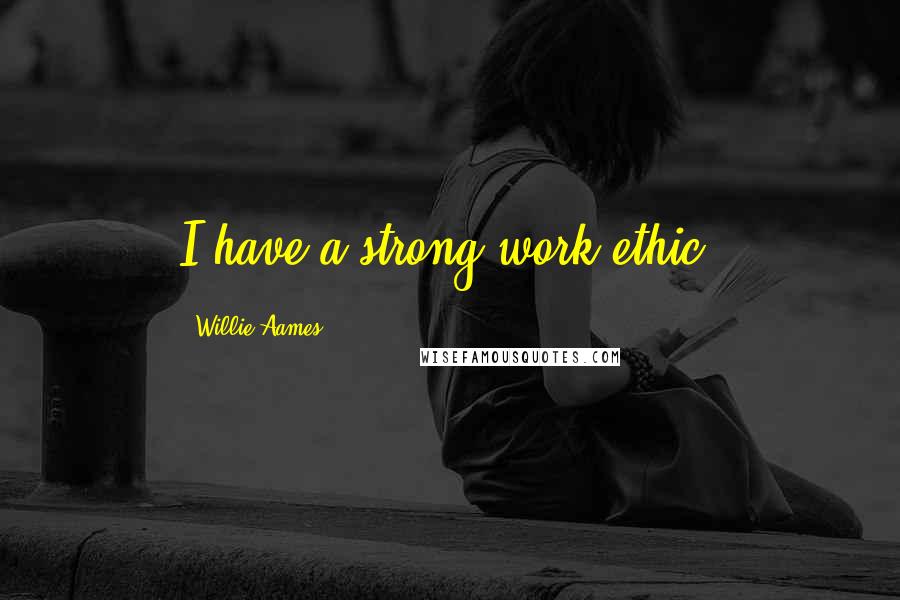 Willie Aames quotes: I have a strong work ethic.