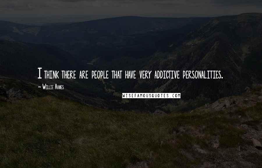 Willie Aames quotes: I think there are people that have very addictive personalities.