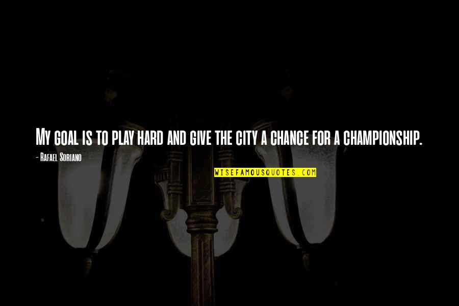 Willie Barrow Quotes By Rafael Soriano: My goal is to play hard and give
