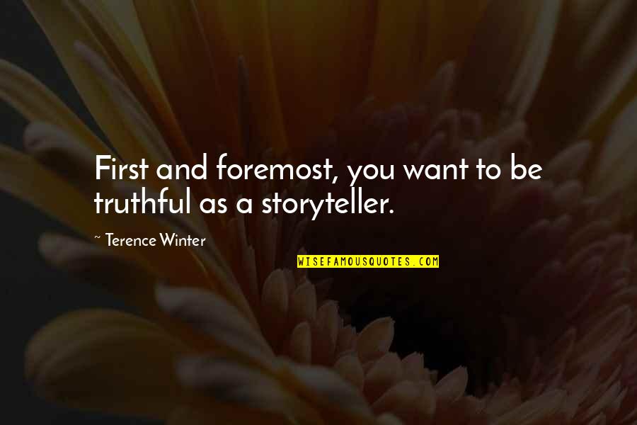 Willie Bester Quotes By Terence Winter: First and foremost, you want to be truthful Willie Bester Quotes By Terence Winter: First and foremost, you want to be truthful