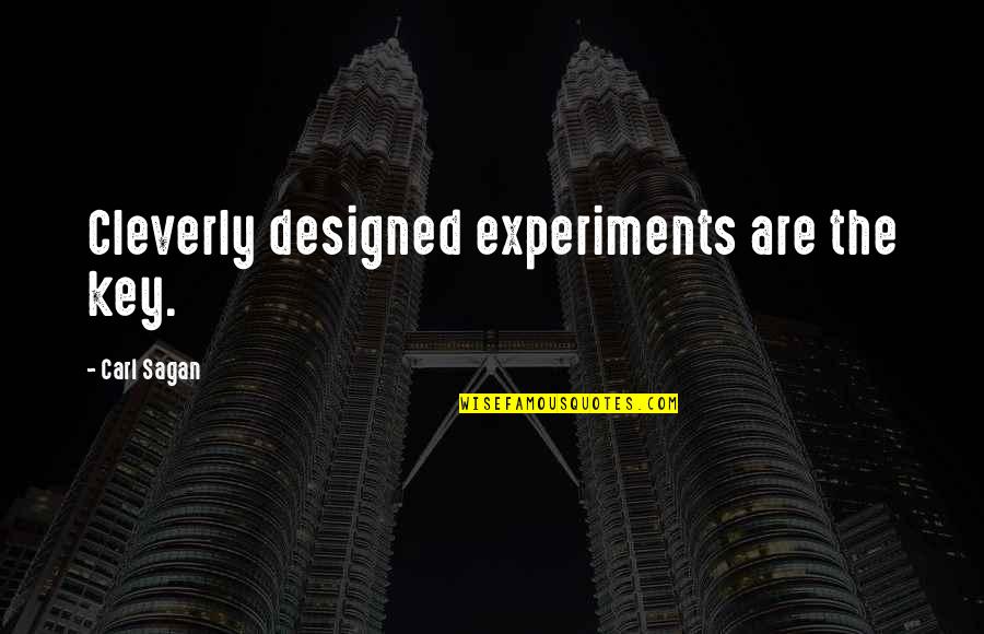 Willie Cauley Stein Quotes By Carl Sagan: Cleverly designed experiments are the key. Willie Cauley Stein Quotes By Carl Sagan: Cleverly designed experiments are the key.