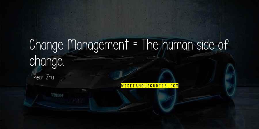 Willie Cauley Stein Quotes By Pearl Zhu: Change Management = The human side of change. Willie Cauley Stein Quotes By Pearl Zhu: Change Management = The human side of change.