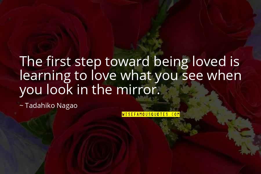Willie Cauley Stein Quotes By Tadahiko Nagao: The first step toward being loved is learning Willie Cauley Stein Quotes By Tadahiko Nagao: The first step toward being loved is learning