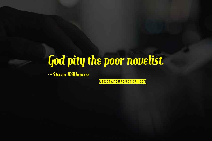 Willie Colon Quotes By Steven Millhauser: God pity the poor novelist. Willie Colon Quotes By Steven Millhauser: God pity the poor novelist.