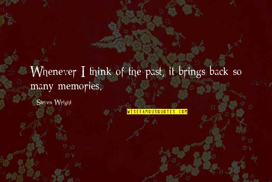 Willie Colon Quotes By Steven Wright: Whenever I think of the past, it brings Willie Colon Quotes By Steven Wright: Whenever I think of the past, it brings