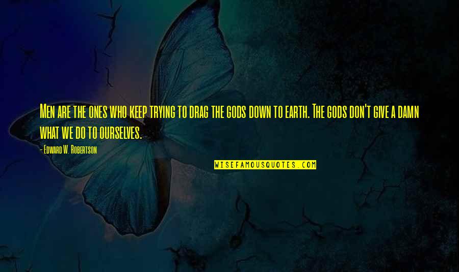 Willie Frazer Quotes By Edward W. Robertson: Men are the ones who keep trying to