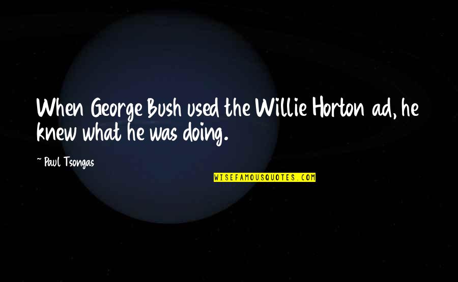 Willie Horton Quotes By Paul Tsongas: When George Bush used the Willie Horton ad,