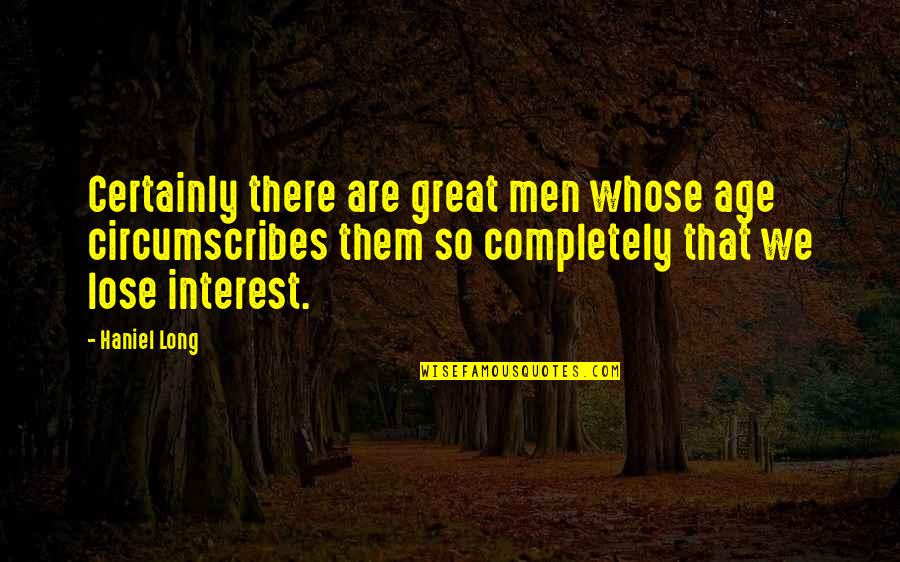 Willie Mccovey Quotes By Haniel Long: Certainly there are great men whose age circumscribes