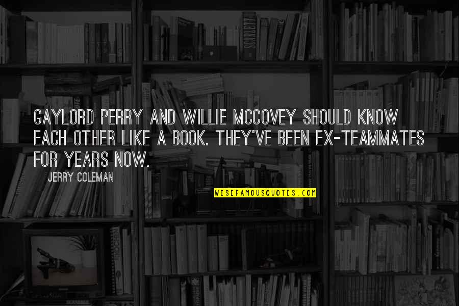 Willie Mccovey Quotes By Jerry Coleman: Gaylord Perry and Willie McCovey should know each