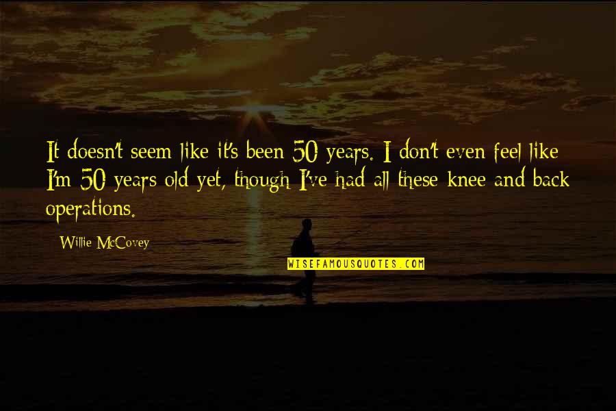 Willie Mccovey Quotes By Willie McCovey: It doesn't seem like it's been 50 years.