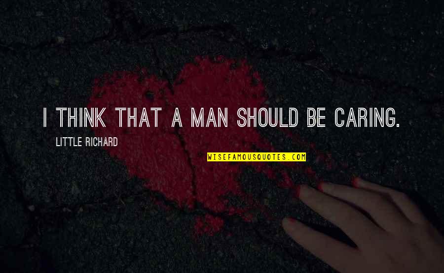 Willie Nelson Dukes Of Hazzard Quotes By Little Richard: I think that a man should be caring. Willie Nelson Dukes Of Hazzard Quotes By Little Richard: I think that a man should be caring.