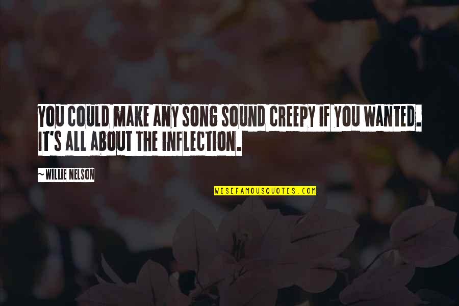Willie Nelson Quotes By Willie Nelson: You could make any song sound creepy if