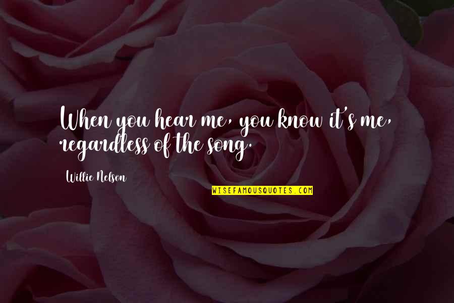 Willie Nelson Quotes By Willie Nelson: When you hear me, you know it's me,